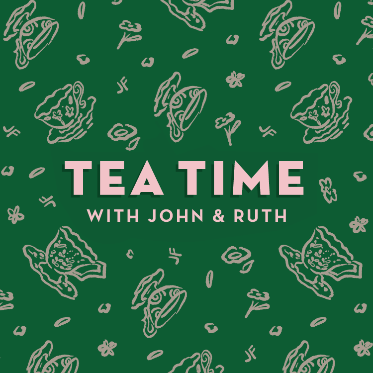 Tea Time with John & Ruth