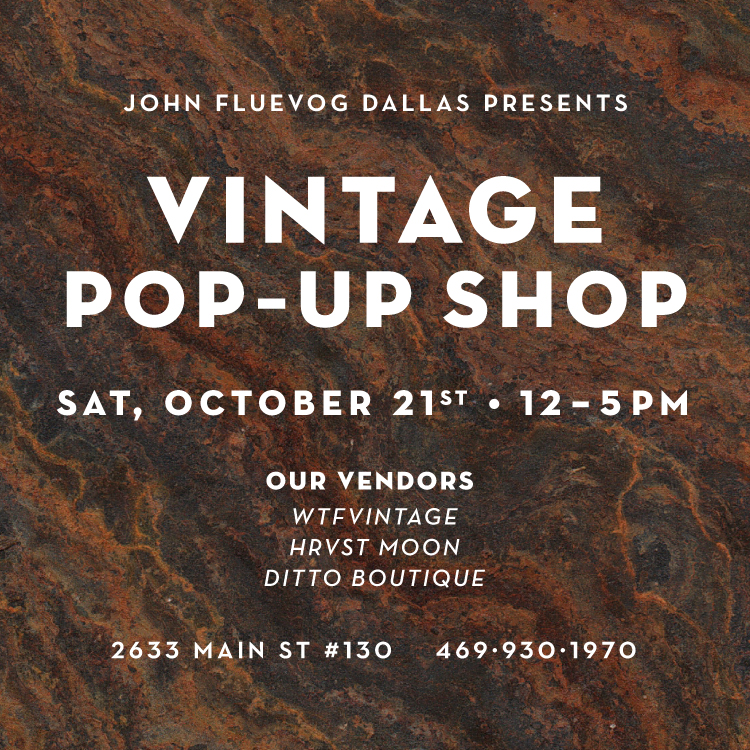 John Fluevog Dallas presents: Vintage Pop-Up Shop, Sat, October 21st, 12-5pm. Our vendors: WTFVINTAGE, Hrvst Moon, Ditto Boutique. 2633 Main St #130, 469-930-1970