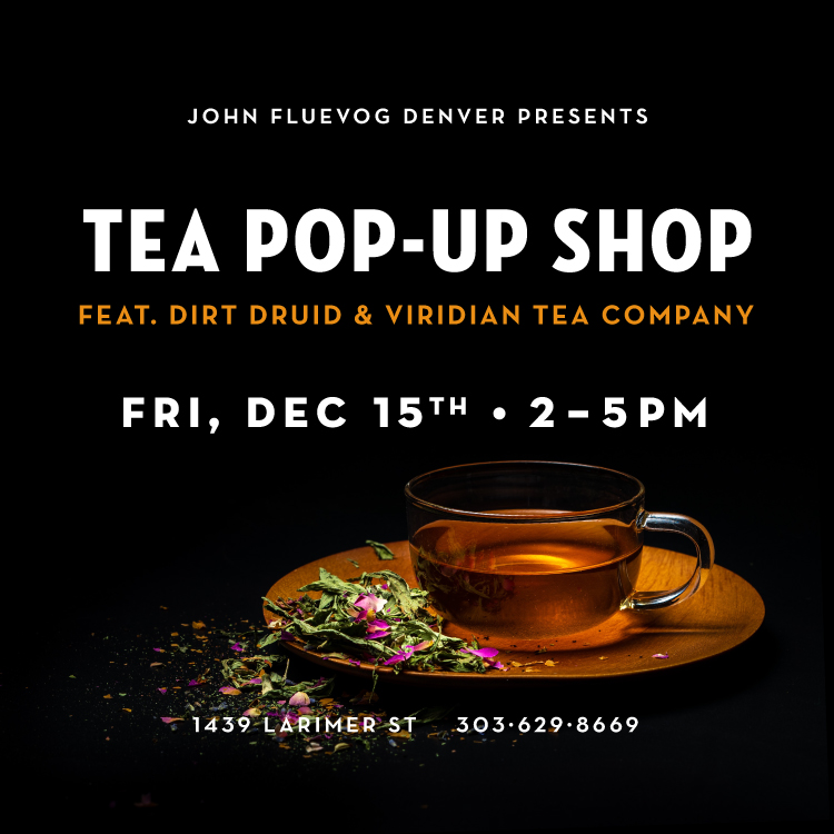 John Fluevog Denver Presents: Tea Pop-Up Shop feat. Dirt Druid & Viridian Tea Company. Fri, Dec. 15th, 2-5pm. 1439 Larimer St, 303-629-8669