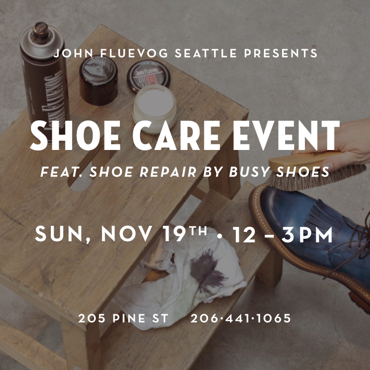 John Fluevog Seattle presents Shoe Care Event, featuring shoe repair by Busy Shoes. Sunday, November 19th • 12-3PM. 205 Pine St • 206-441-1065