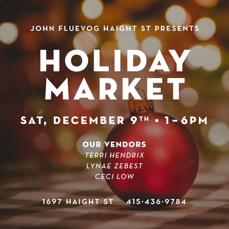 John Fluevog Haight St Presents: Holiday Market, Sat., December 9th, 1-6pm. Our Vendors: Terri Hendrix, Lynae Zebest, Ceci Low. 1697 Haight St, 415-436-9784