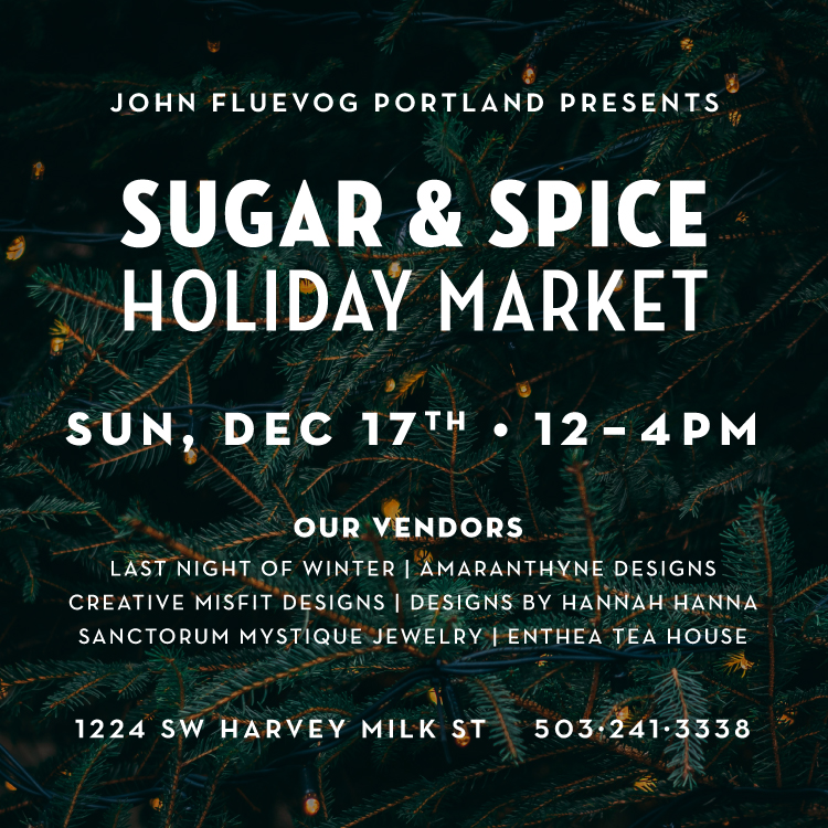 Fluevog Portland presents: Sugar & Spice Holiday Market on Sunday, Dec. 17 from 12 to 4pm. Vendors include Last Night of Winter, Amaranthyne Designs, Creative Misfit Designs, Designs by Hannah Hanna, Sanctorum Mystique Jewelry & Enthea Tea House