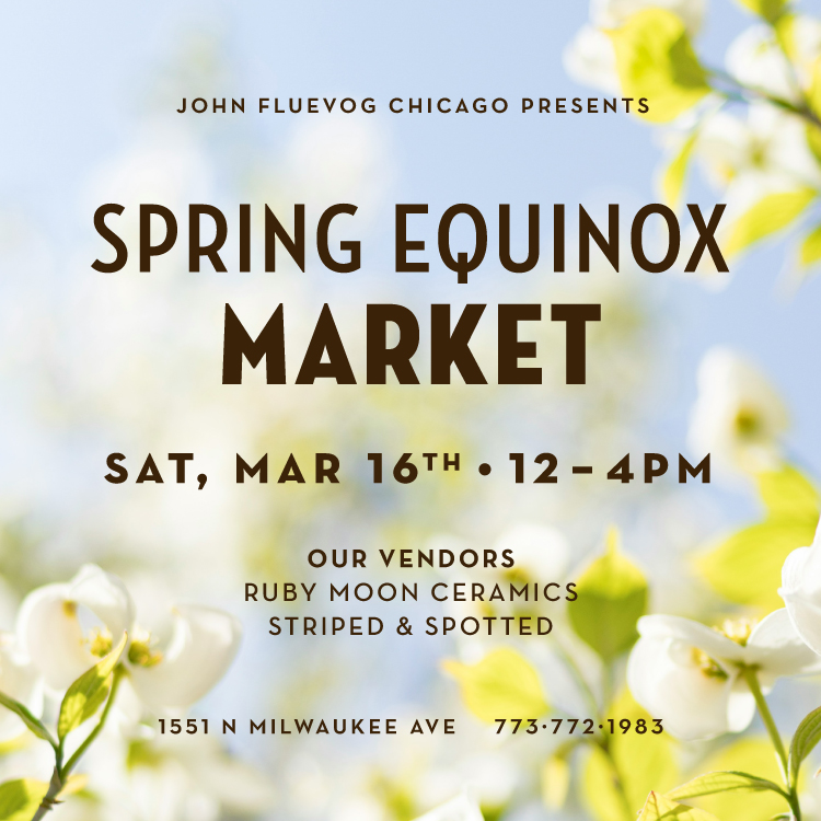 John Fluevog Chicago Presents: Spring Equinox Market. Sat, Mar 16th, 12-4pm. Our Vendors: Ruby Moon Ceramics, Striped & Spotted. 1551 N Milwaukee Ave, 773-772-1983