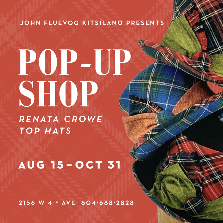John Fluevog Kitsilano presents: Pop-Up Shop featuring Renata Crowe Top Hats. August 15 - October 31. 2156 W 4th Ave.